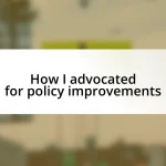 How I advocated for policy improvements