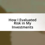 How I Evaluated Risk in My Investments