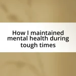 How I maintained mental health during tough times