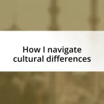 How I navigate cultural differences