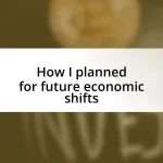 How I planned for future economic shifts