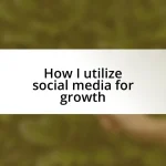 How I utilize social media for growth