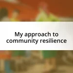 My approach to community resilience