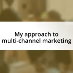 My approach to multi-channel marketing