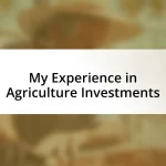 My Experience in Agriculture Investments