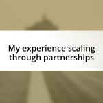 My experience scaling through partnerships