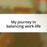 My journey in balancing work-life