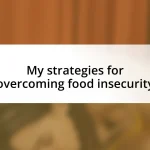 My strategies for overcoming food insecurity