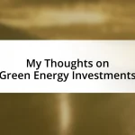 My Thoughts on Green Energy Investments