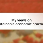 My views on sustainable economic practices