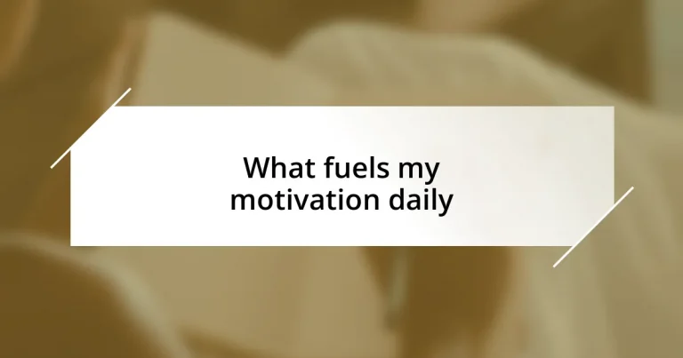 What fuels my motivation daily