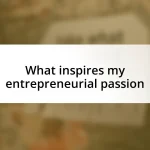 What inspires my entrepreneurial passion