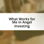 What Works for Me in Angel Investing