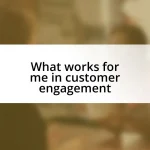 What works for me in customer engagement