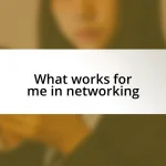 What works for me in networking