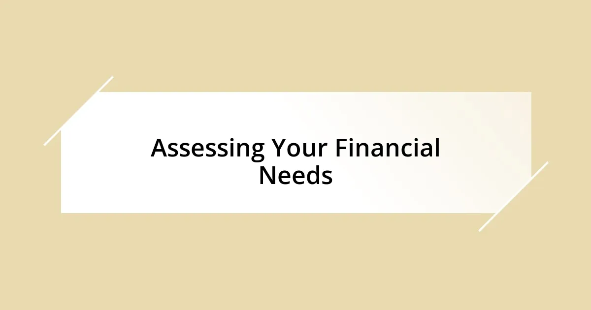 Assessing Your Financial Needs