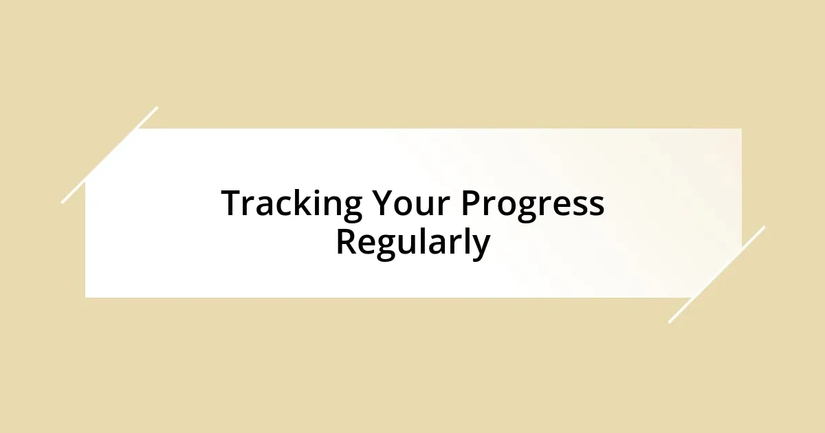 Tracking Your Progress Regularly