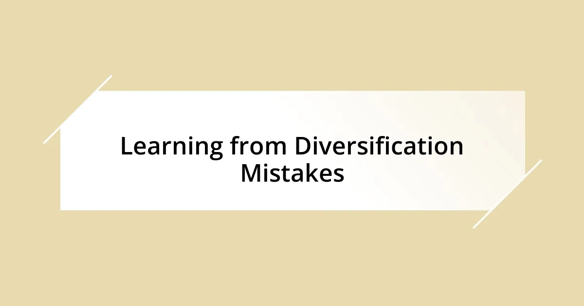 Learning from Diversification Mistakes