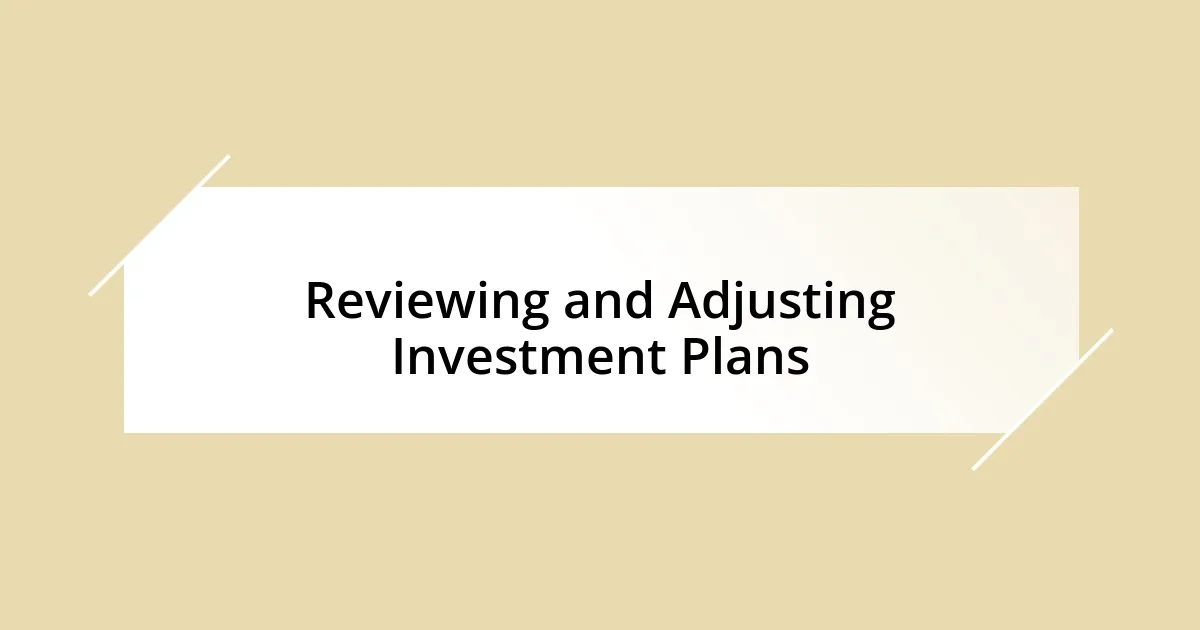 Reviewing and Adjusting Investment Plans