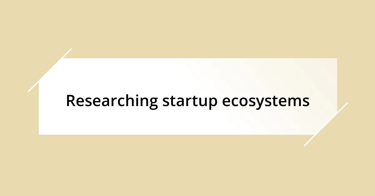 Researching startup ecosystems