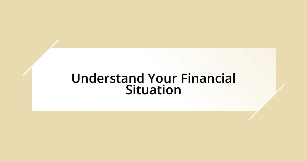 Understand Your Financial Situation