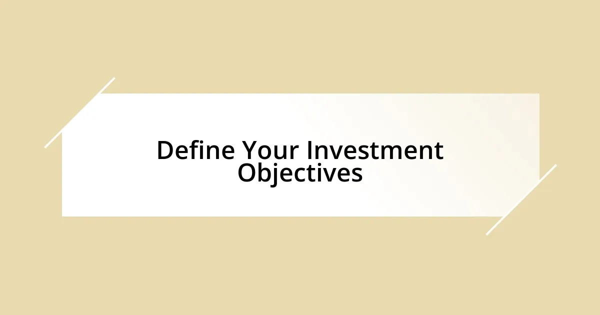 Define Your Investment Objectives