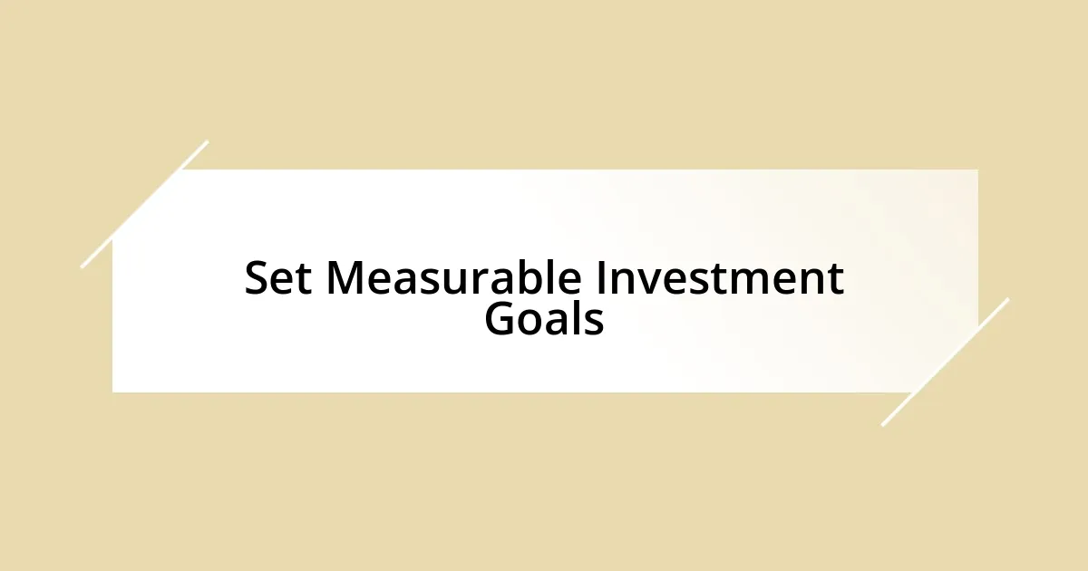 Set Measurable Investment Goals