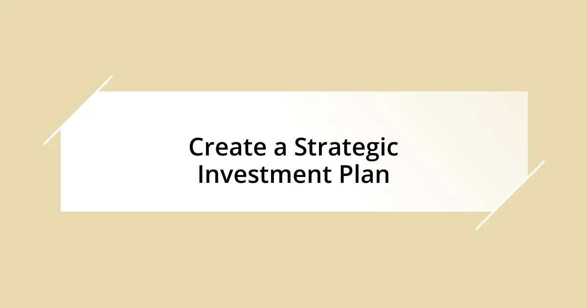 Create a Strategic Investment Plan