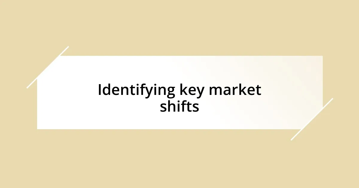 Identifying key market shifts