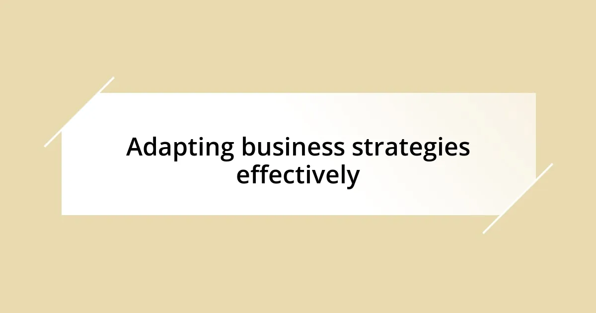 Adapting business strategies effectively