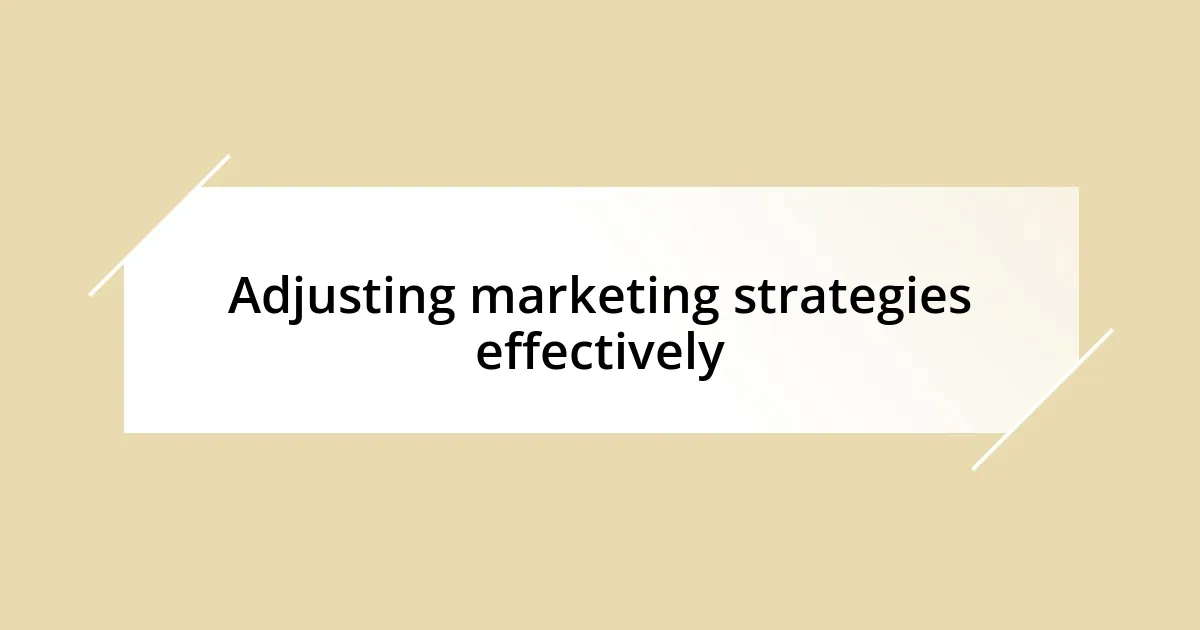 Adjusting marketing strategies effectively