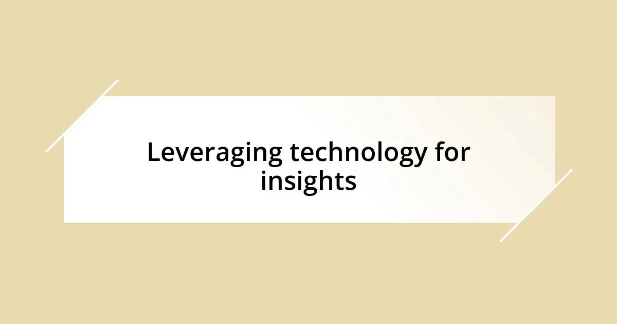 Leveraging technology for insights