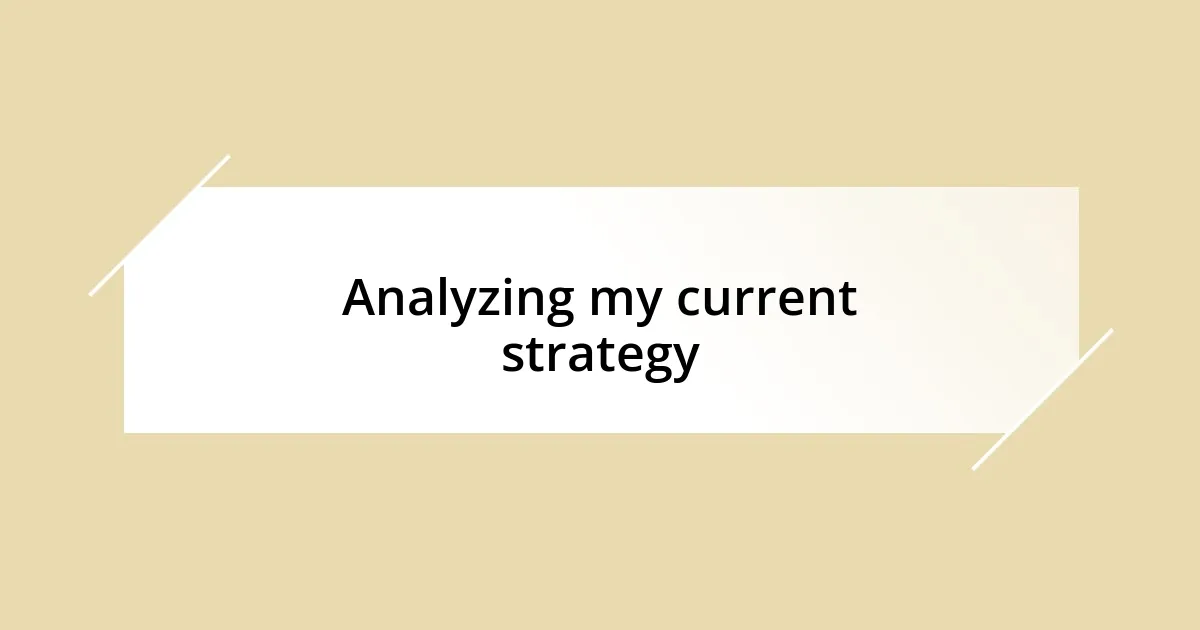 Analyzing my current strategy