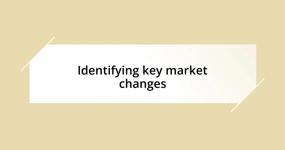 Identifying key market changes