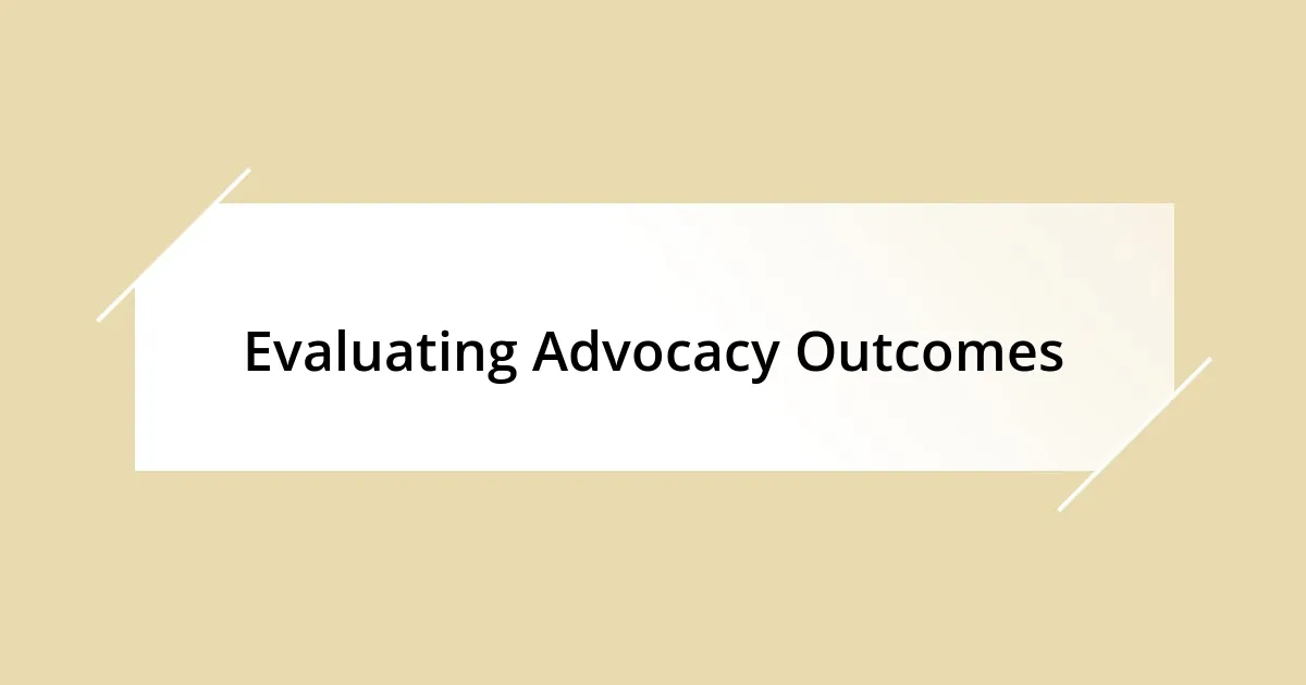 Evaluating Advocacy Outcomes