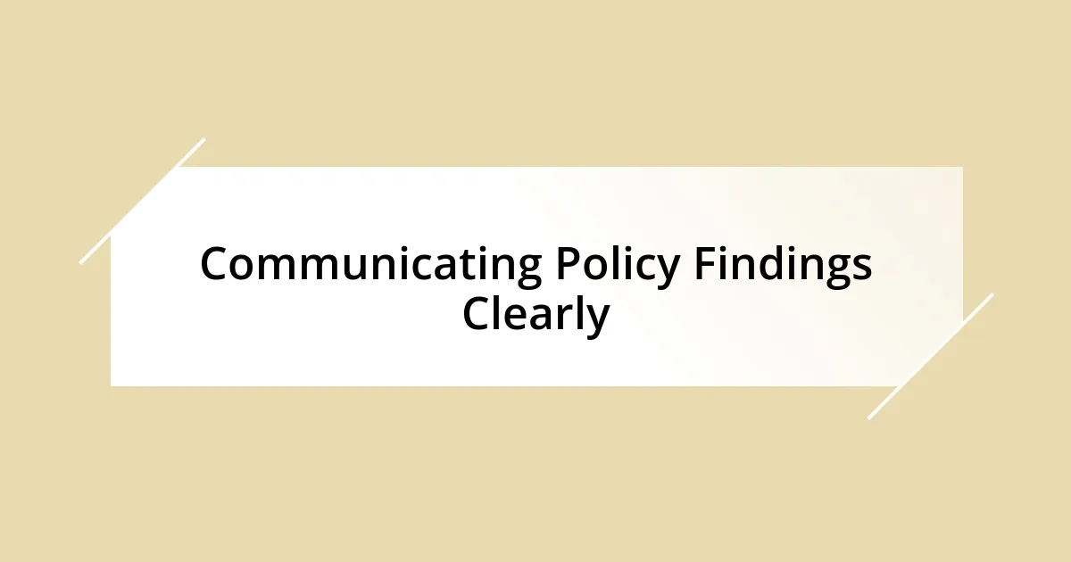 Communicating Policy Findings Clearly