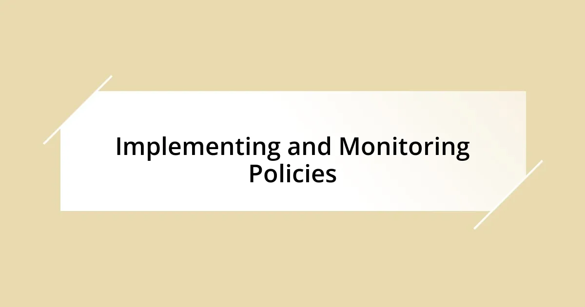 Implementing and Monitoring Policies