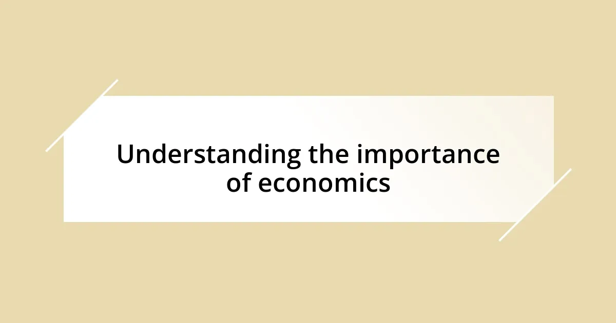 Understanding the importance of economics