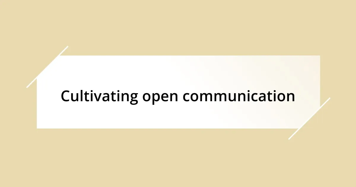 Cultivating open communication