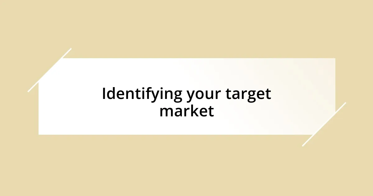 Identifying your target market