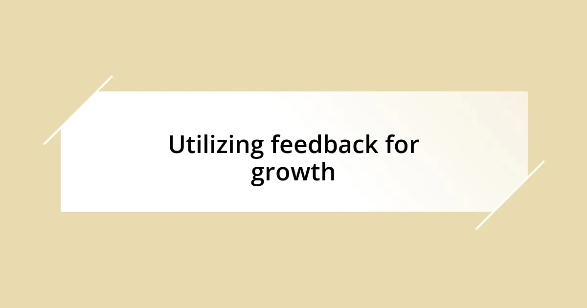 Utilizing feedback for growth