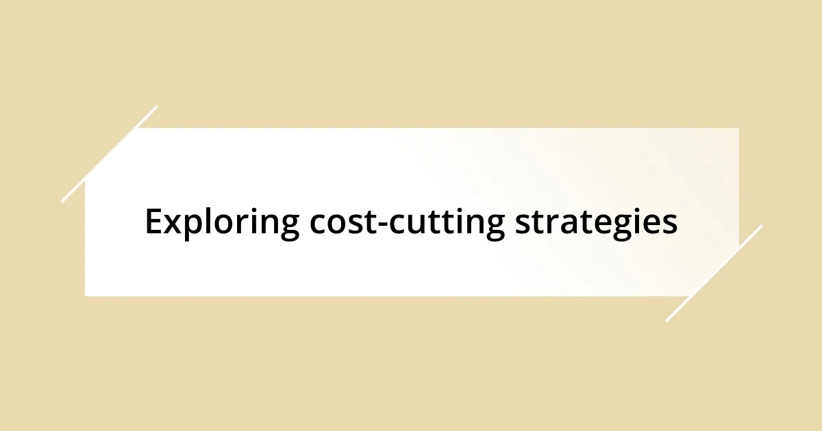 Exploring cost-cutting strategies