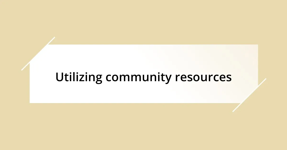 Utilizing community resources