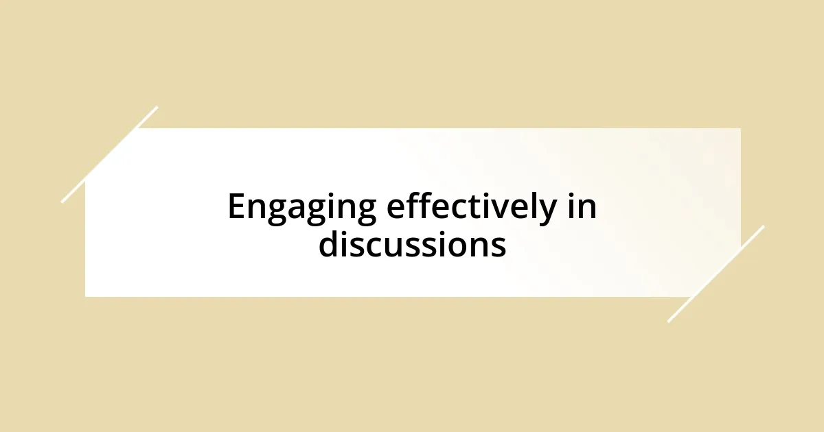 Engaging effectively in discussions