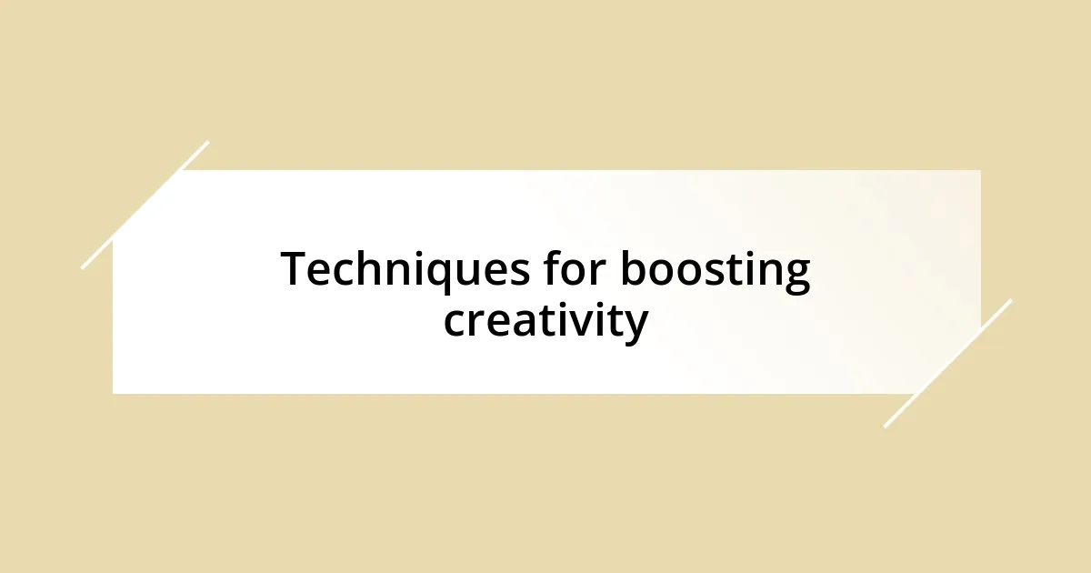 Techniques for boosting creativity