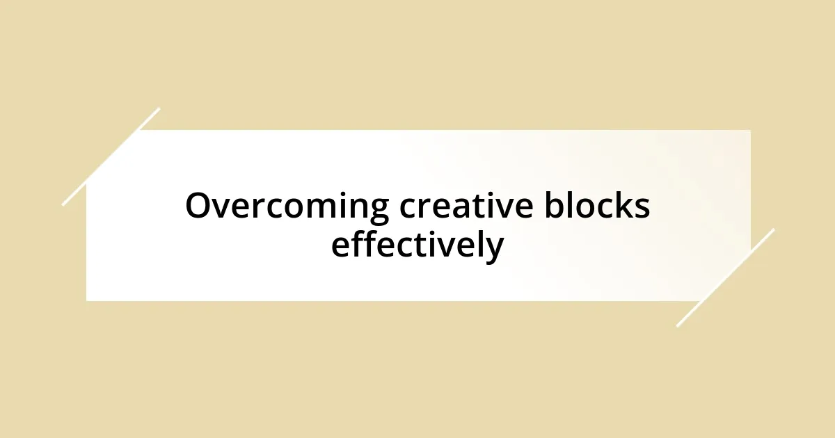 Overcoming creative blocks effectively