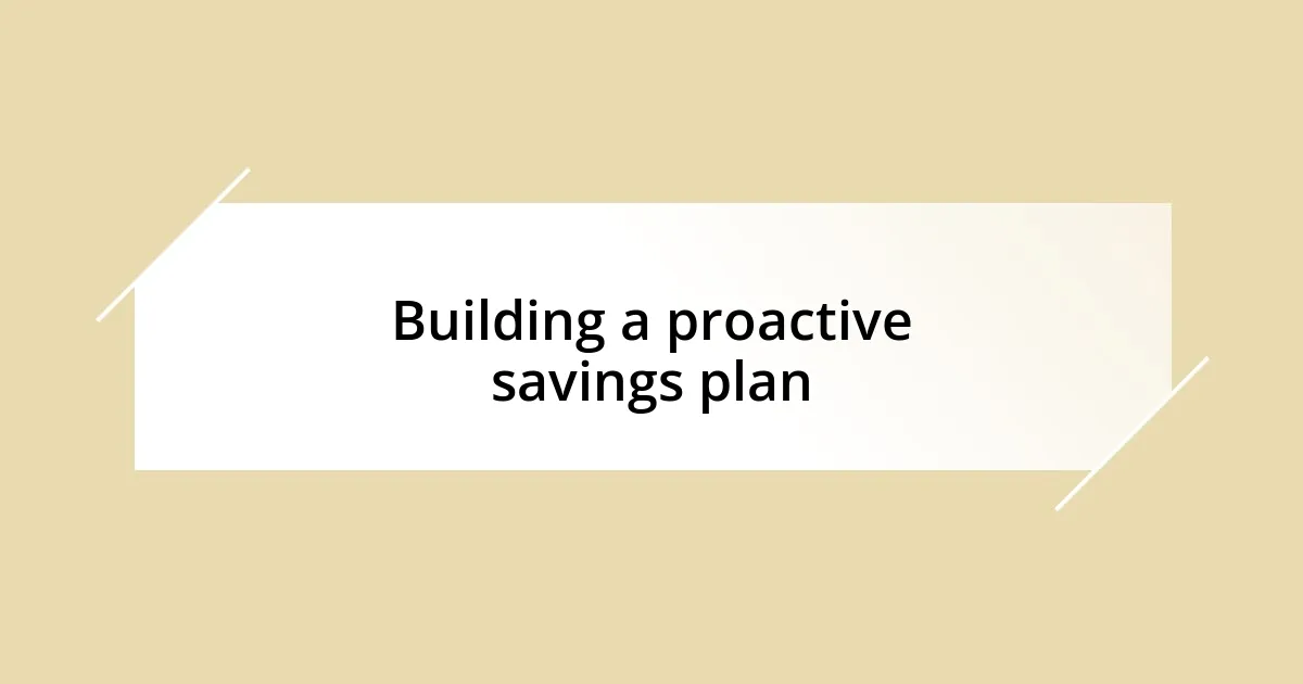 Building a proactive savings plan