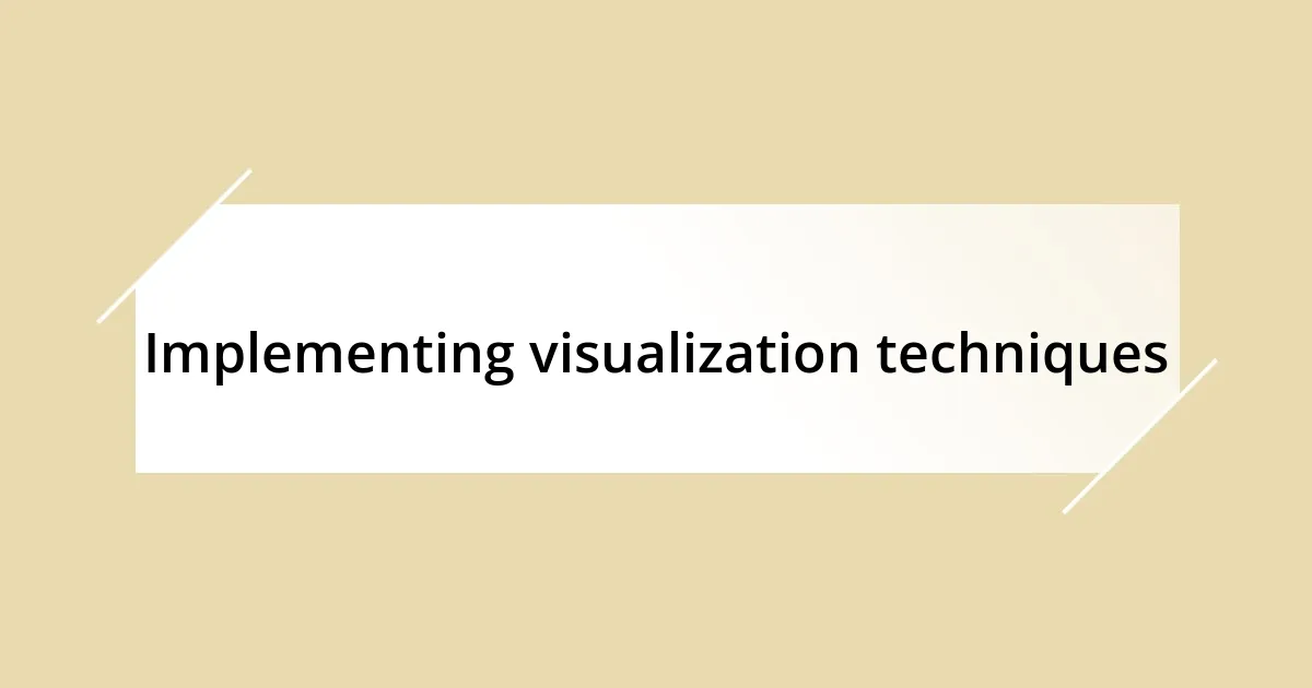 Implementing visualization techniques