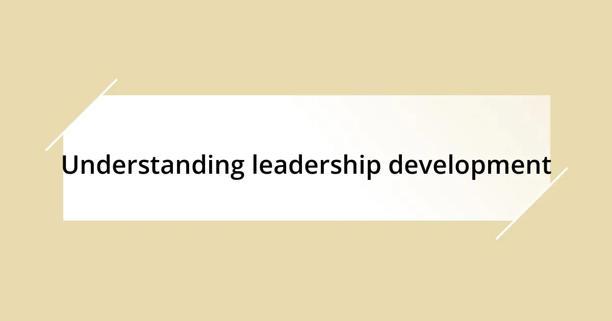 Understanding leadership development