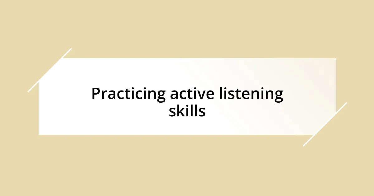 Practicing active listening skills